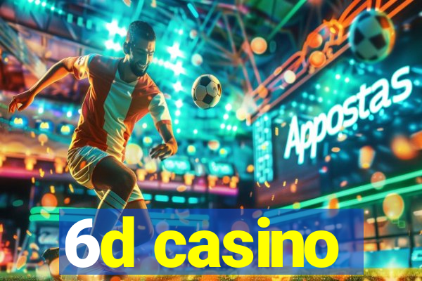 6d casino